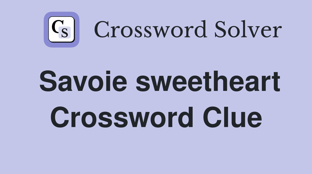 Savoie sweetheart Crossword Clue
