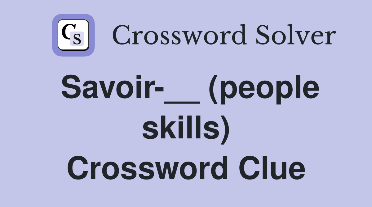 Savoir-__ (people skills) Crossword Clue