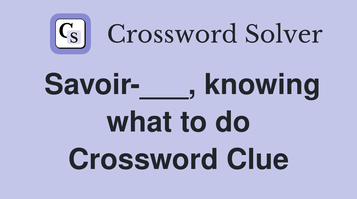 Savoir-___, knowing what to do Crossword Clue