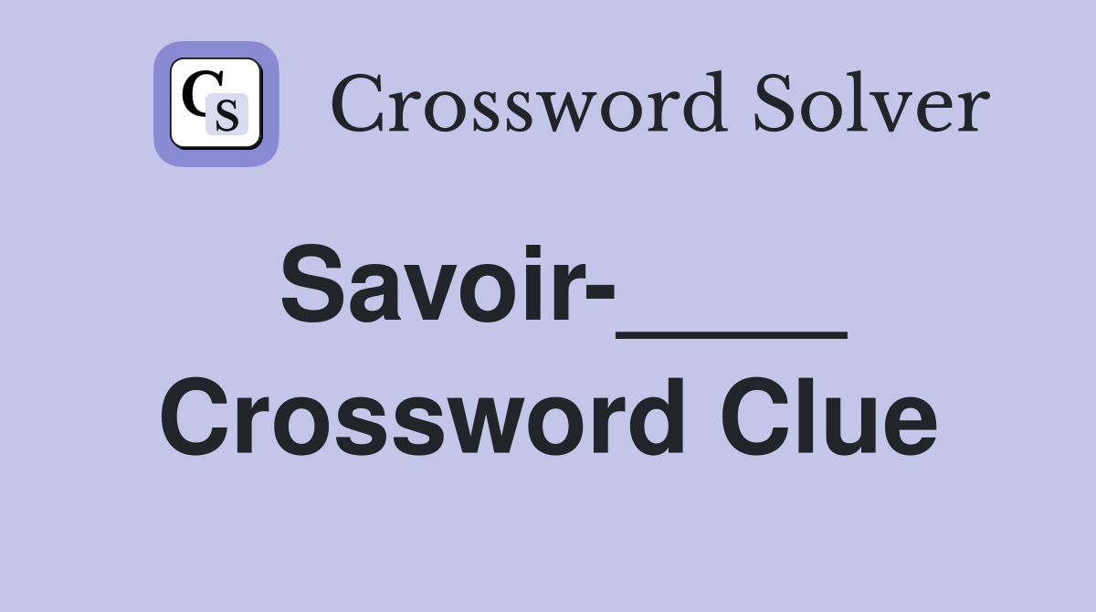 Savoir-____ Crossword Clue