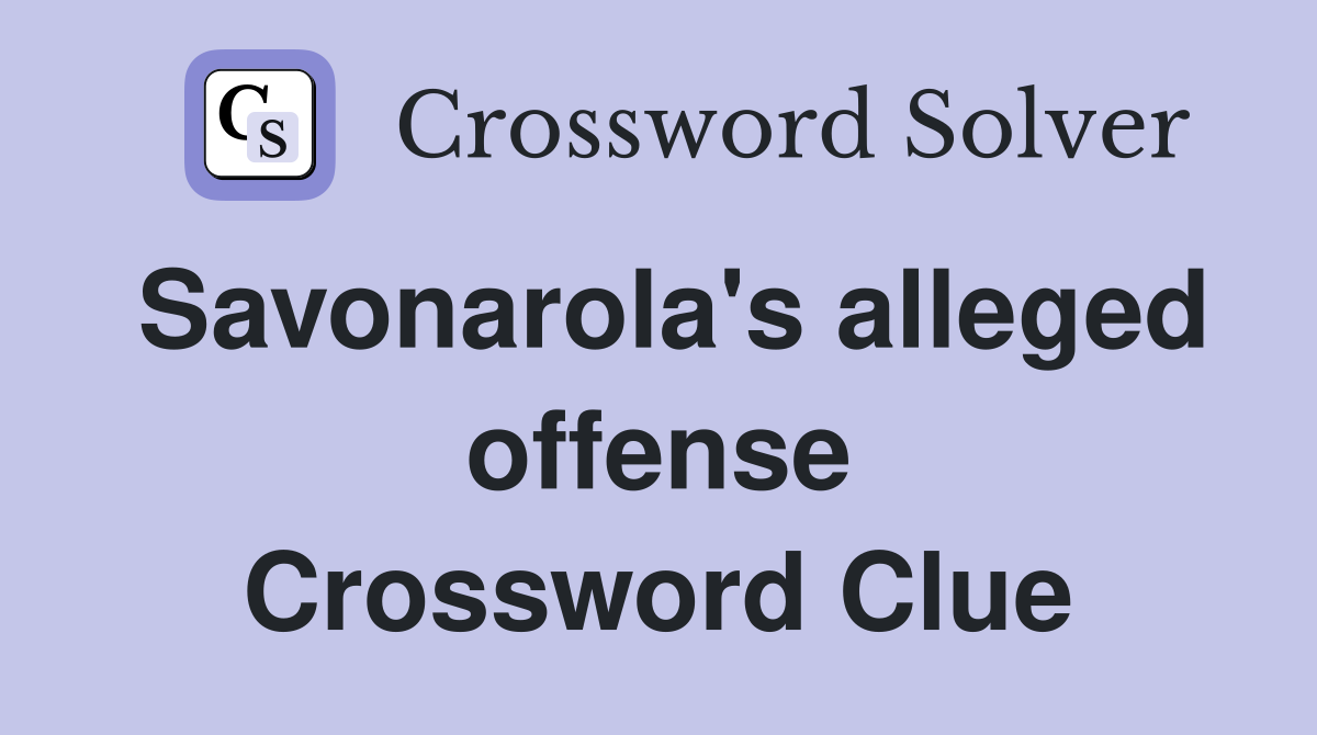 Savonarola's alleged offense Crossword Clue