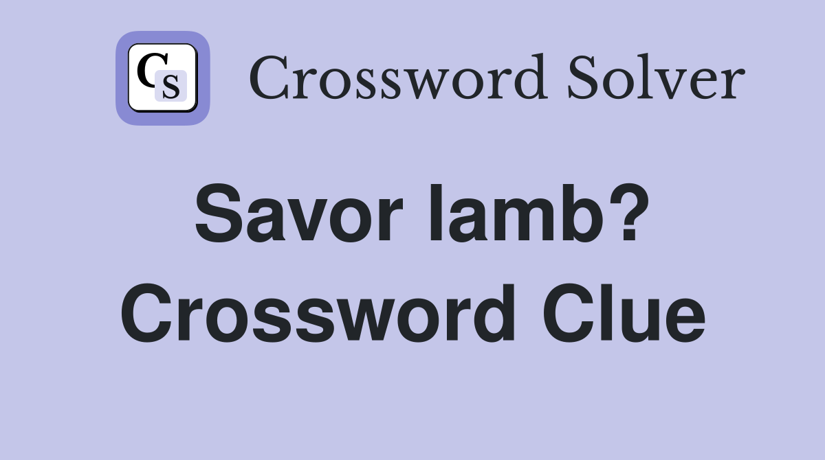 Savor lamb? Crossword Clue