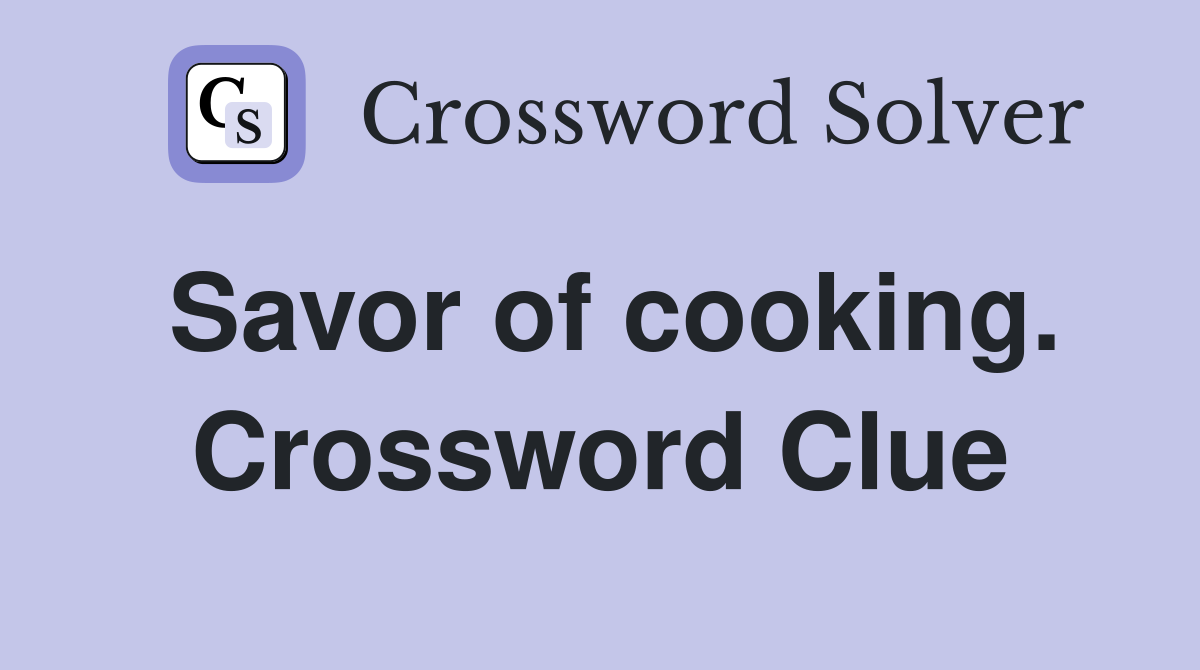 Savor of cooking. Crossword Clue