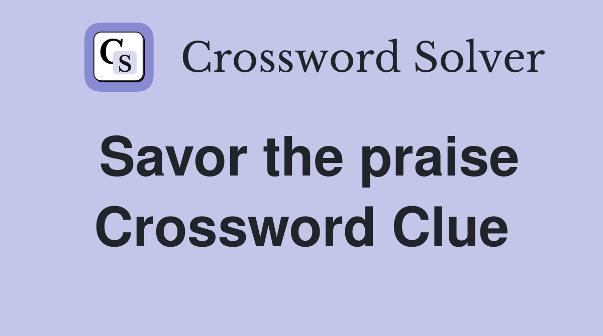 Savor the praise Crossword Clue