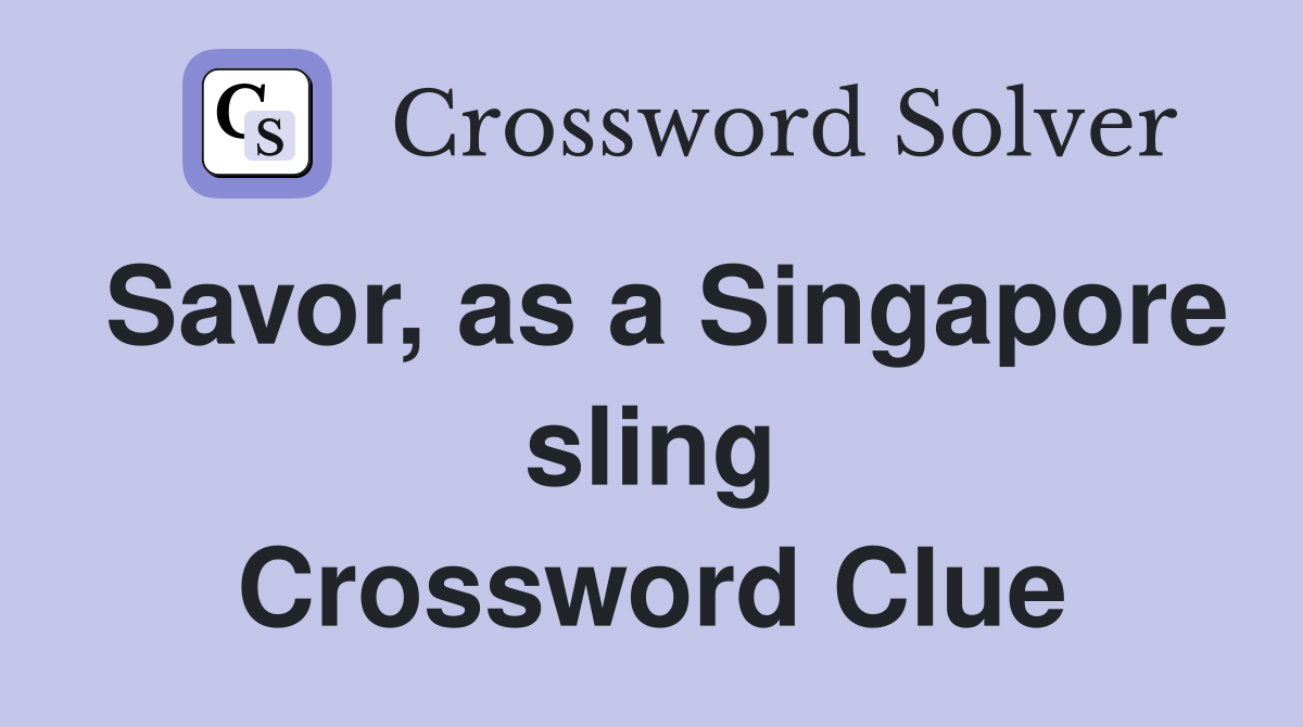 Savor, as a Singapore sling Crossword Clue
