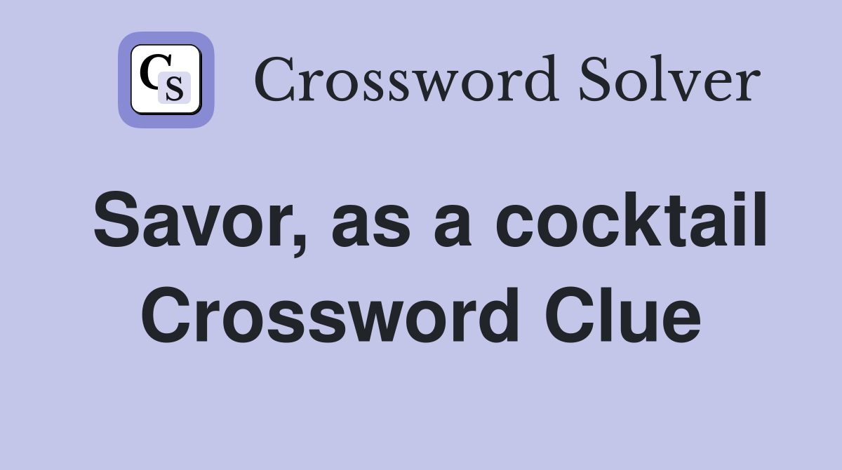 Savor, as a cocktail Crossword Clue