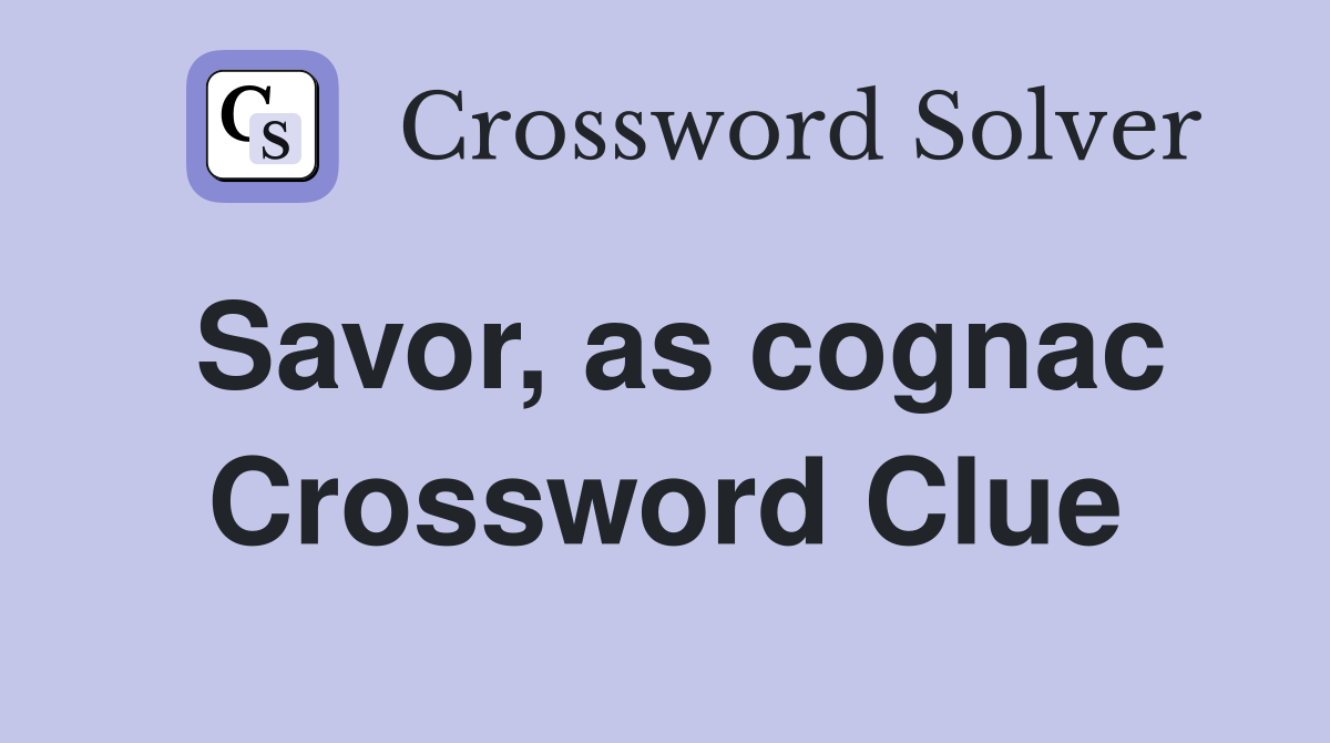 Savor, as cognac Crossword Clue
