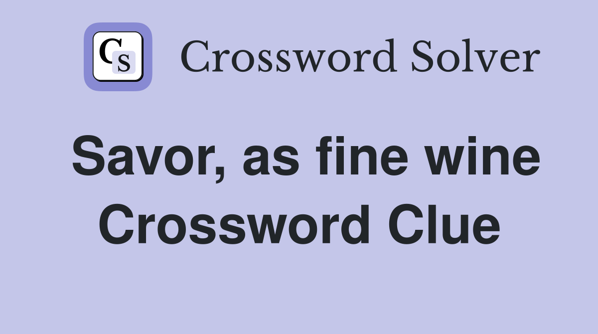 Savor, as fine wine Crossword Clue