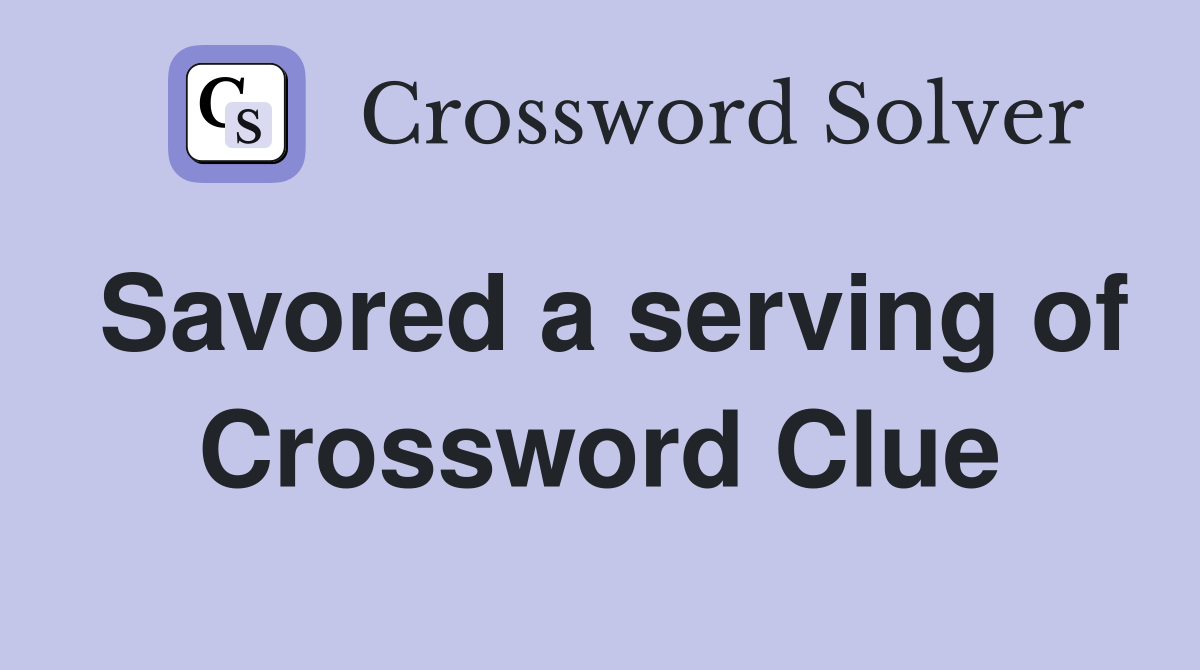 Savored a serving of Crossword Clue
