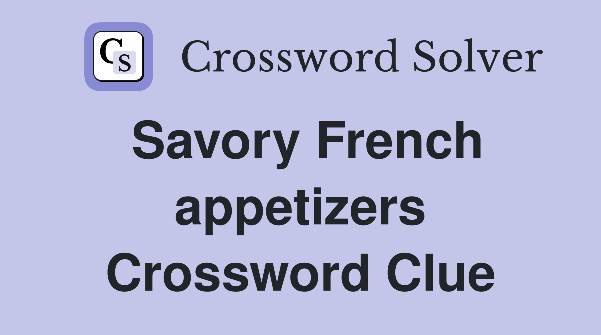 Savory French appetizers Crossword Clue
