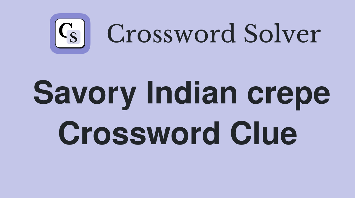 Savory Indian crepe Crossword Clue