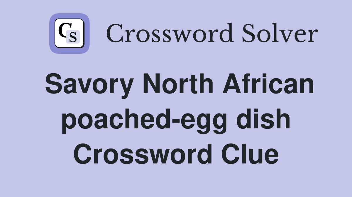 Savory North African poached-egg dish Crossword Clue