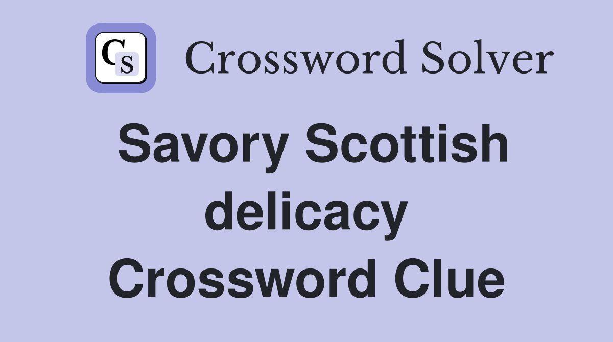 Savory Scottish delicacy Crossword Clue