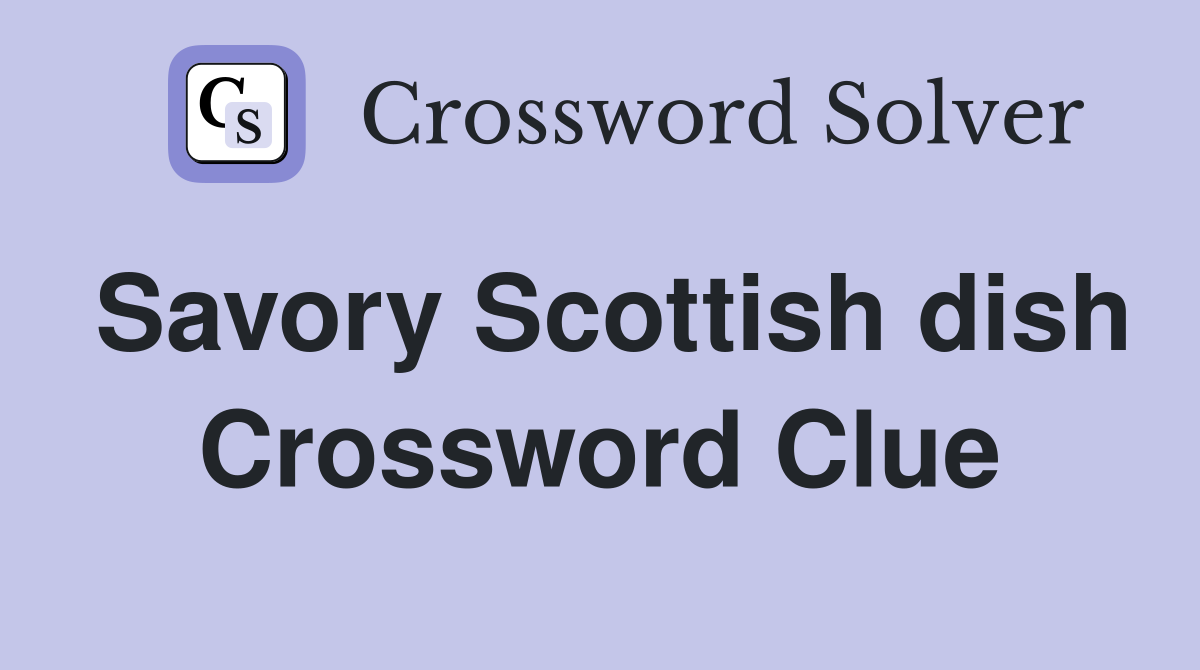 Savory Scottish dish Crossword Clue