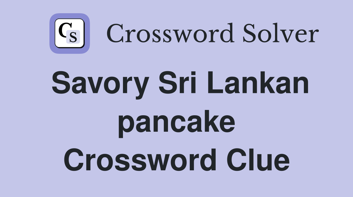 Savory Sri Lankan pancake Crossword Clue