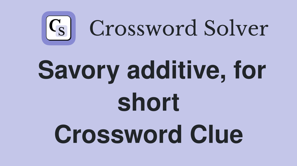 Savory additive, for short Crossword Clue