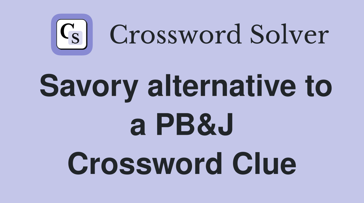 Savory alternative to a PB&J Crossword Clue