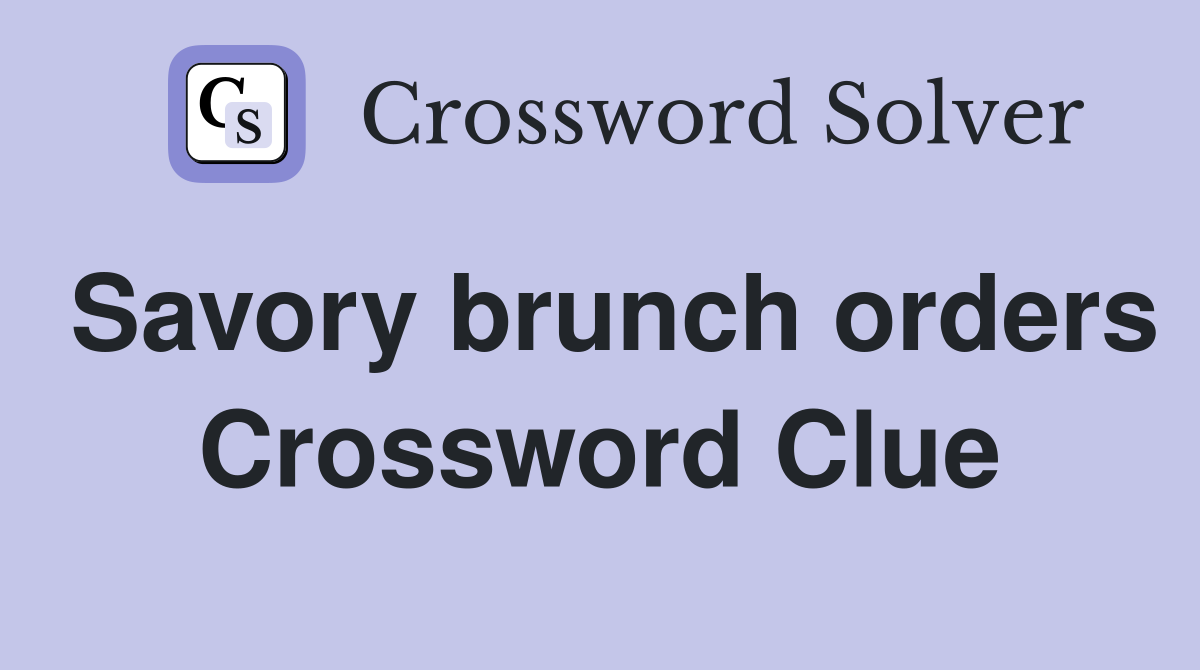 Savory brunch orders Crossword Clue
