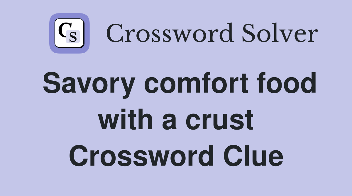 Savory comfort food with a crust Crossword Clue