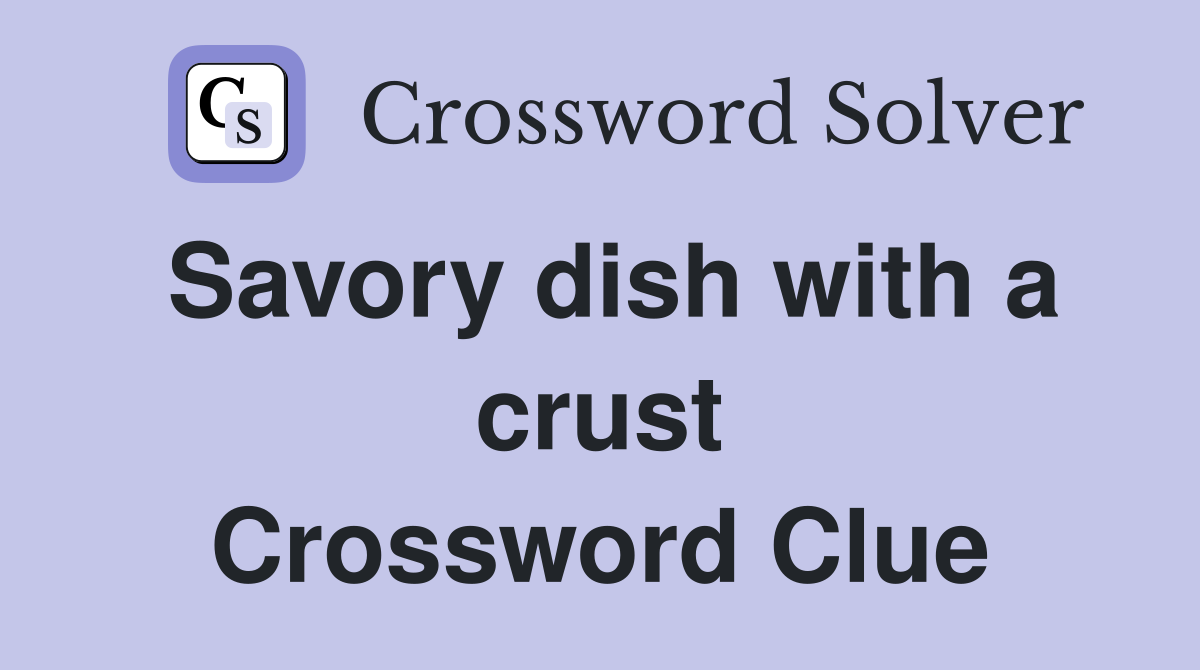 Savory dish with a crust Crossword Clue