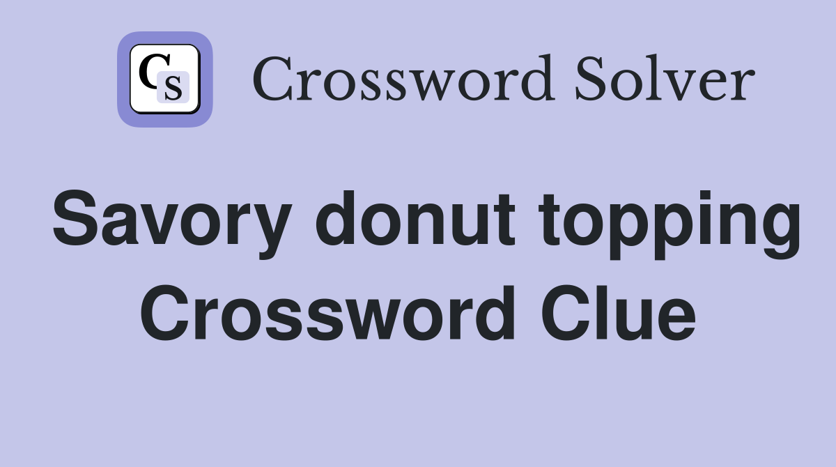 Savory donut topping Crossword Clue