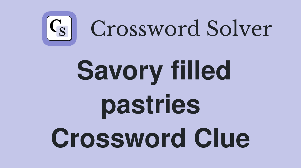 Savory filled pastries Crossword Clue