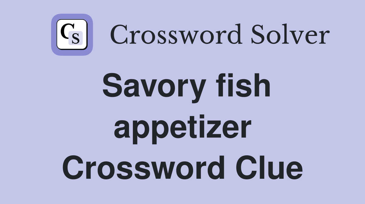 Savory fish appetizer Crossword Clue