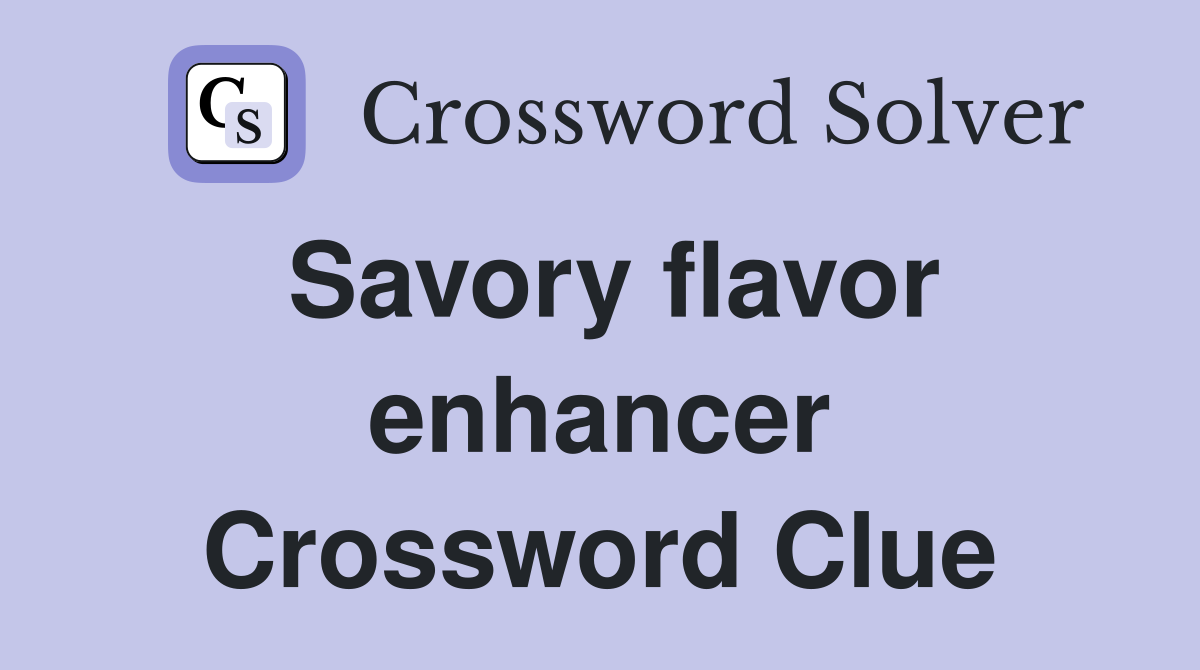 Savory flavor enhancer Crossword Clue