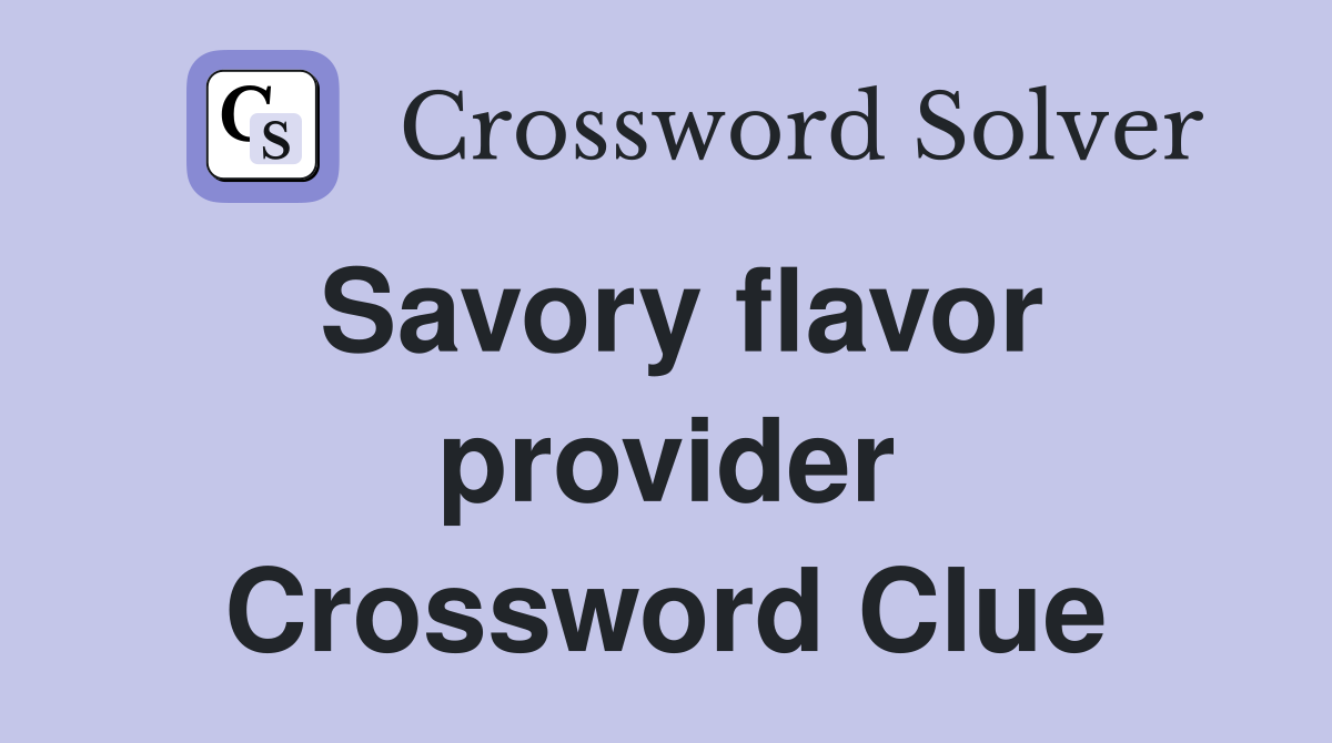 Savory flavor provider Crossword Clue