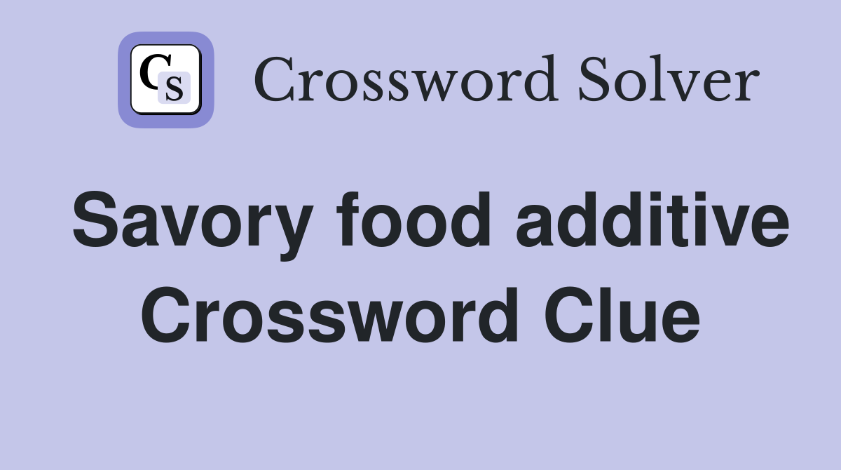 Savory food additive Crossword Clue
