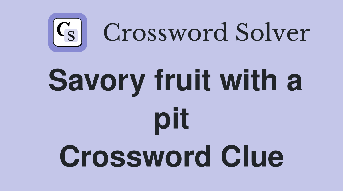 Savory fruit with a pit Crossword Clue