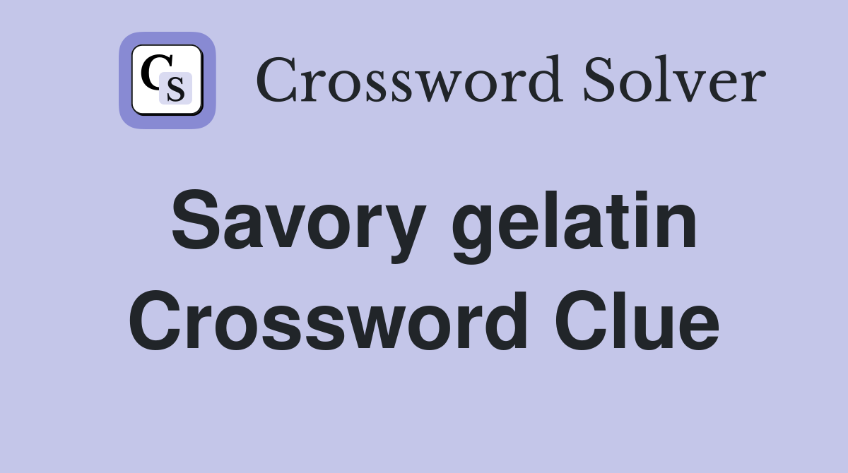 Savory gelatin Crossword Clue