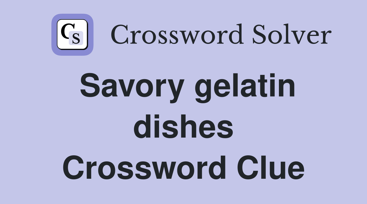 Savory gelatin dishes Crossword Clue