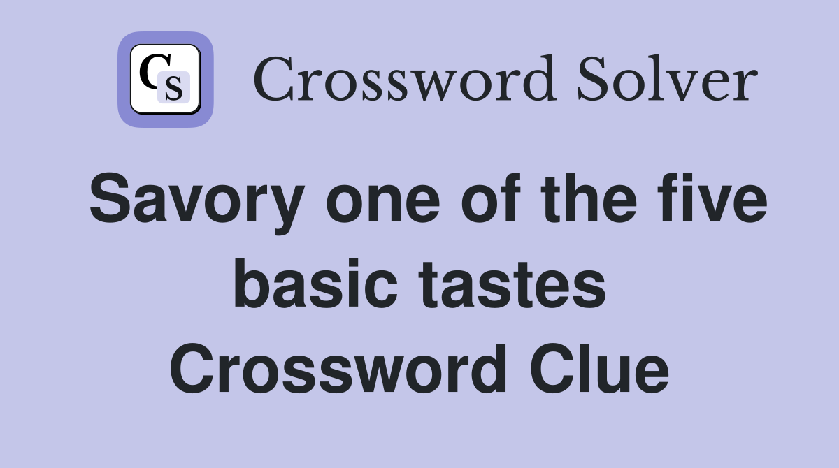 Savory one of the five basic tastes Crossword Clue