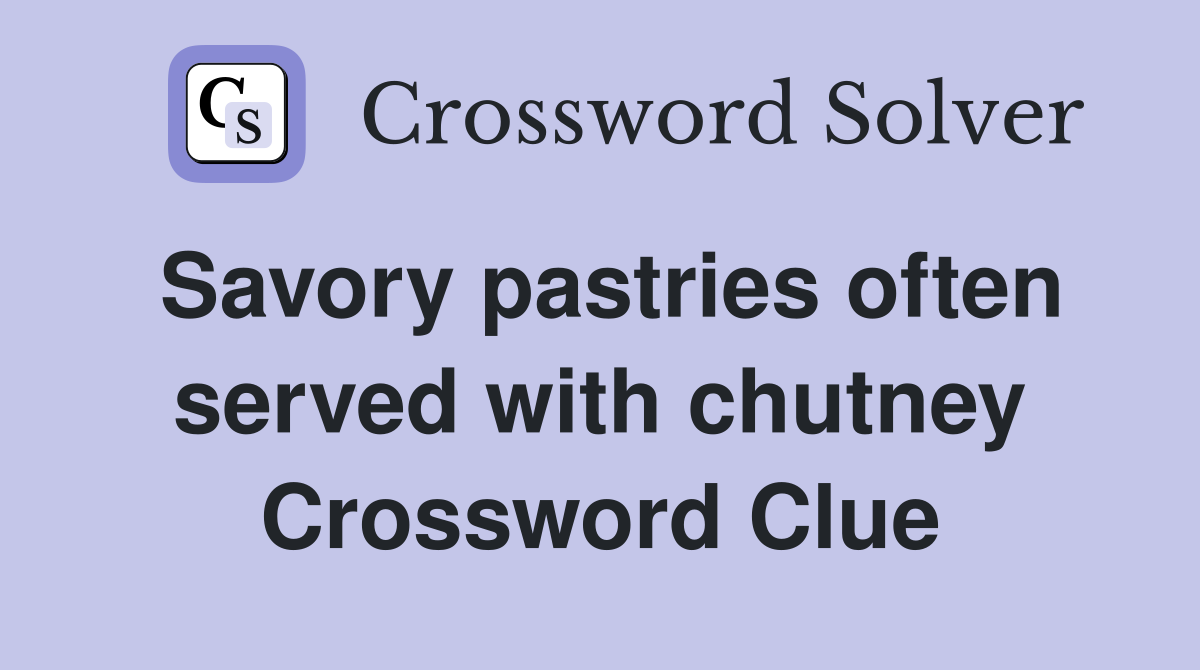 Savory pastries often served with chutney Crossword Clue