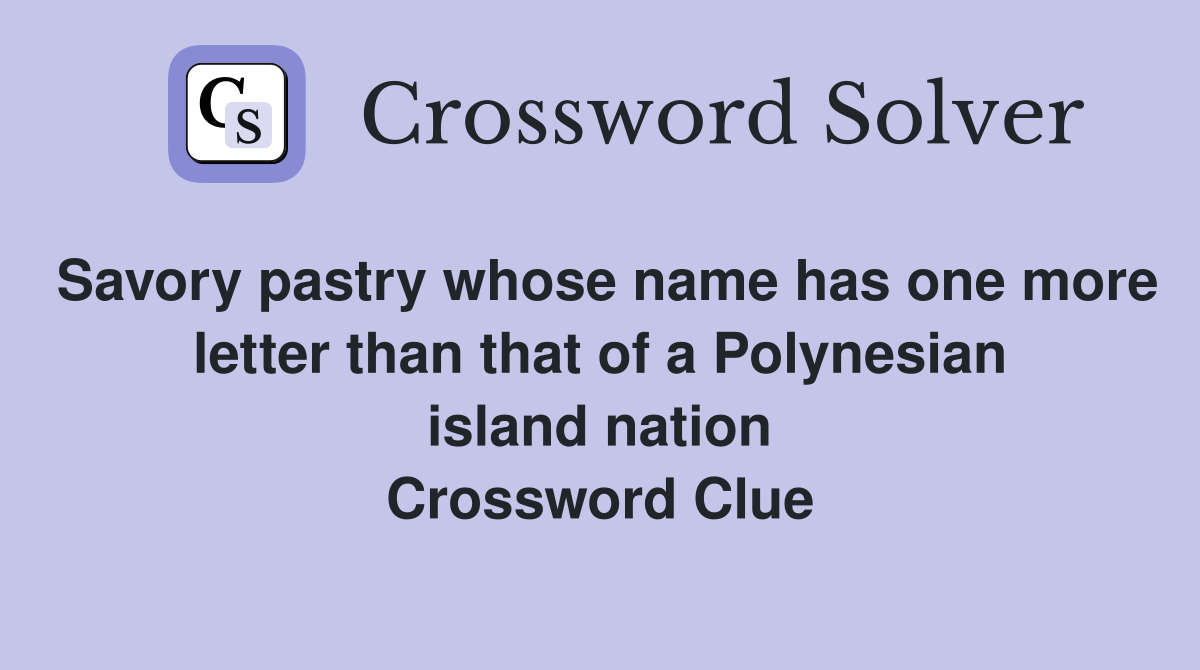 Savory pastry whose name has one more letter than that of a Polynesian island nation Crossword Clue