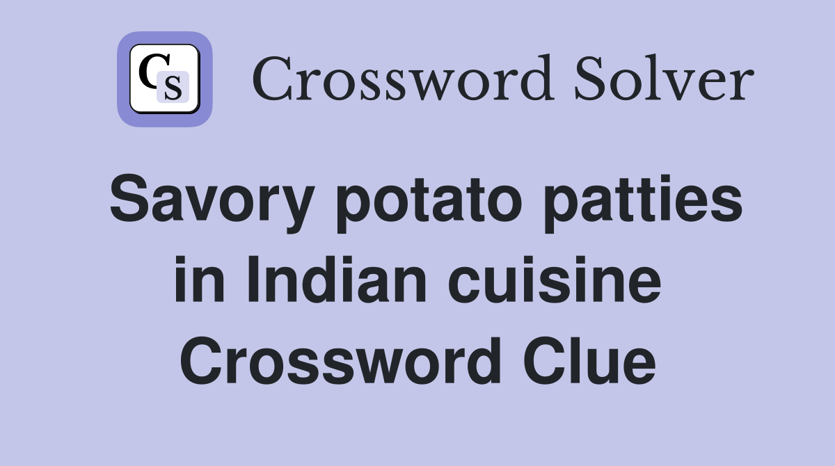 Savory potato patties in Indian cuisine Crossword Clue