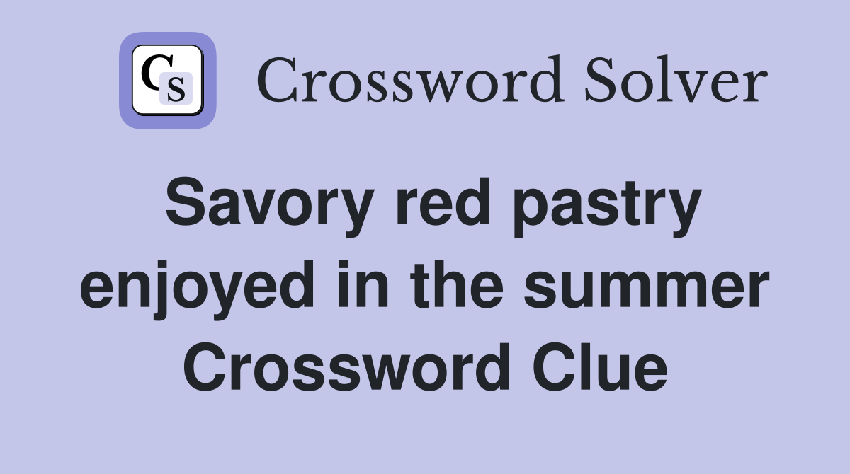 Savory red pastry enjoyed in the summer Crossword Clue