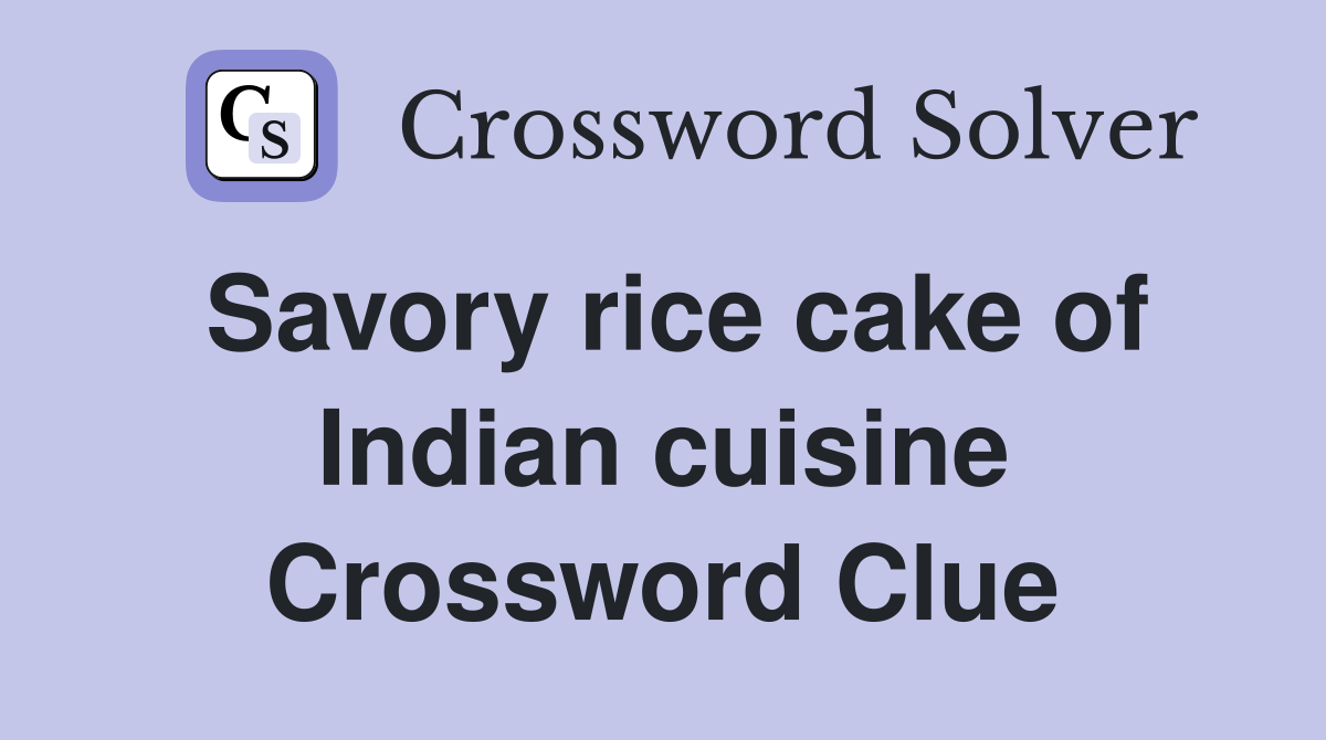 Savory rice cake of Indian cuisine Crossword Clue