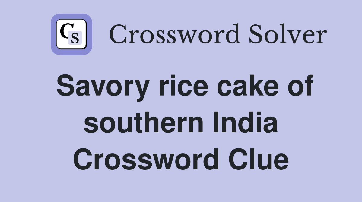 Savory rice cake of southern India Crossword Clue