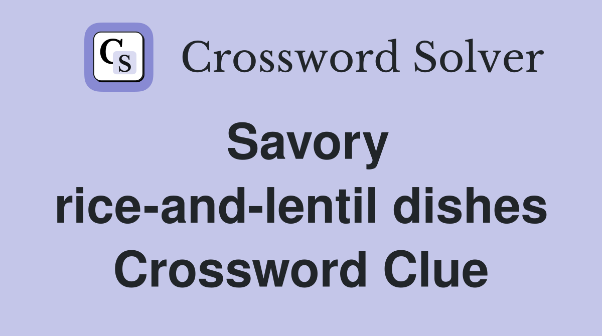 Savory rice-and-lentil dishes Crossword Clue