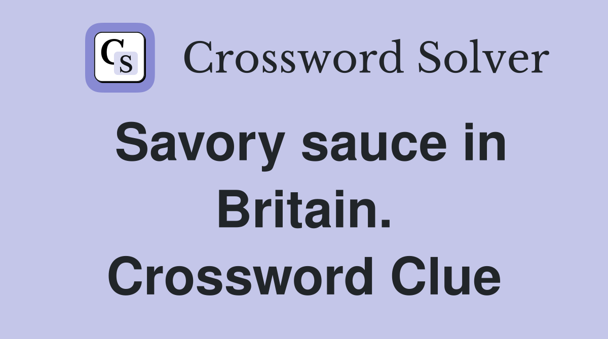 Savory sauce in Britain. Crossword Clue