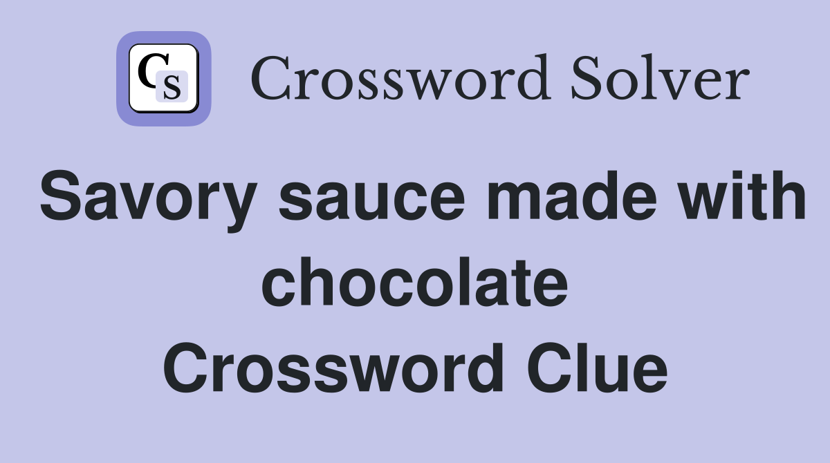 Savory sauce made with chocolate Crossword Clue