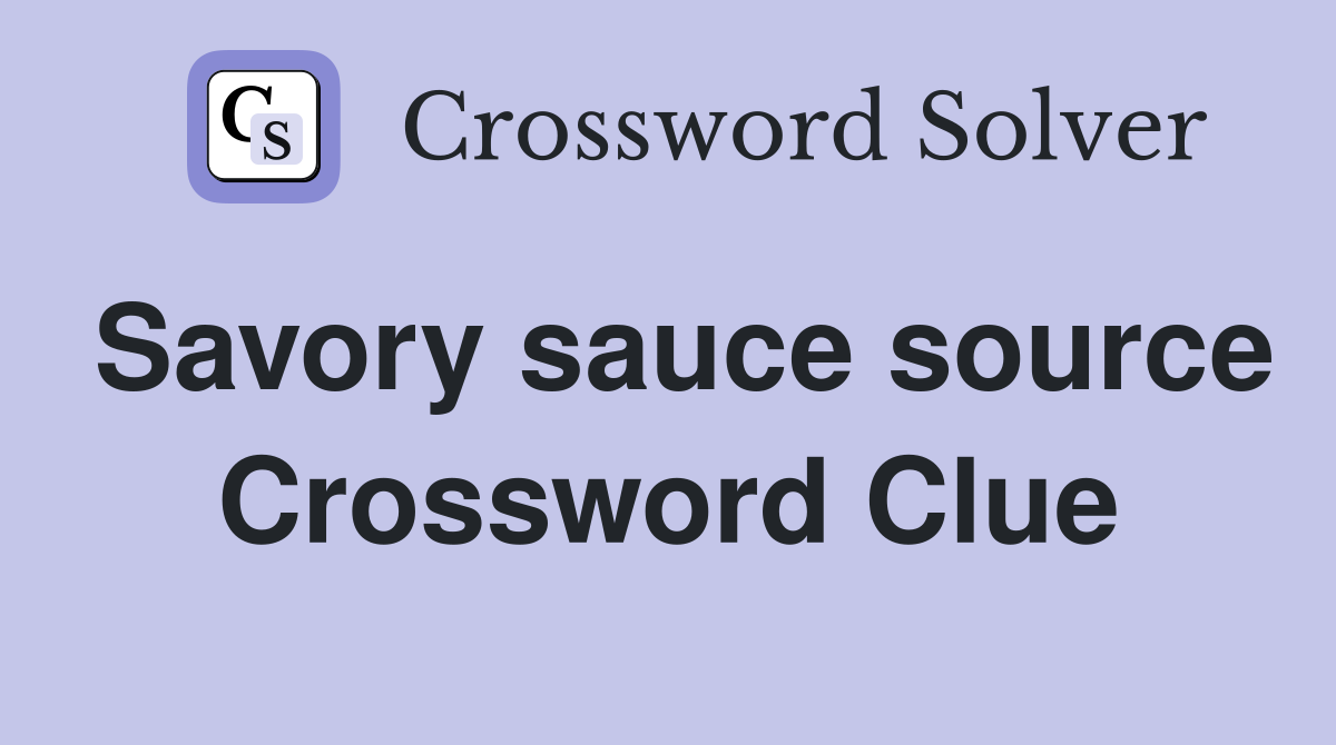 Savory sauce source Crossword Clue