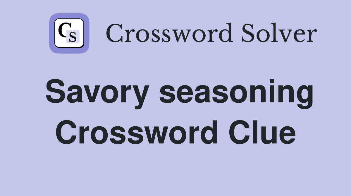 Savory seasoning Crossword Clue