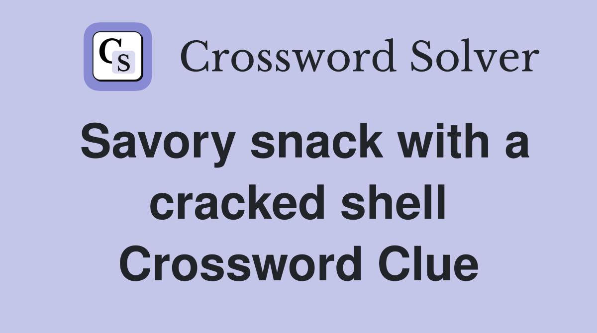Savory snack with a cracked shell Crossword Clue