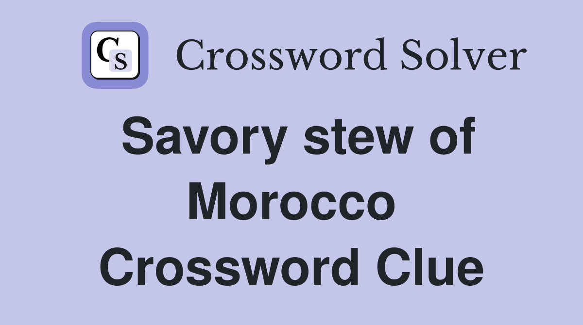 Savory stew of Morocco Crossword Clue