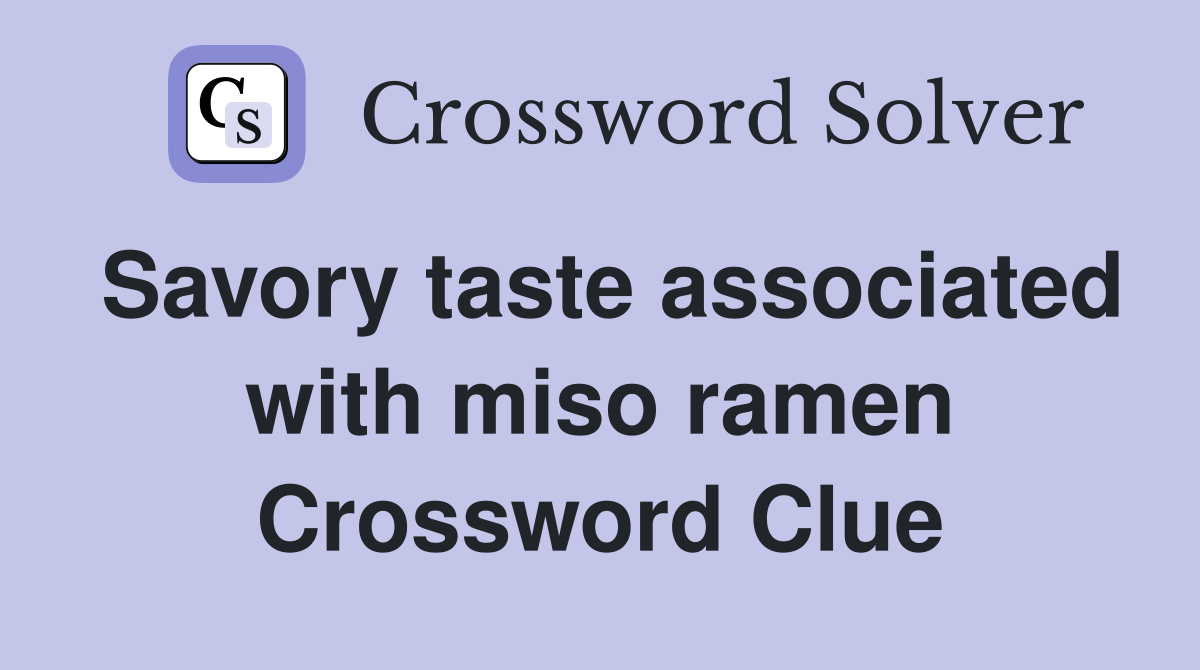 Savory taste associated with miso ramen Crossword Clue