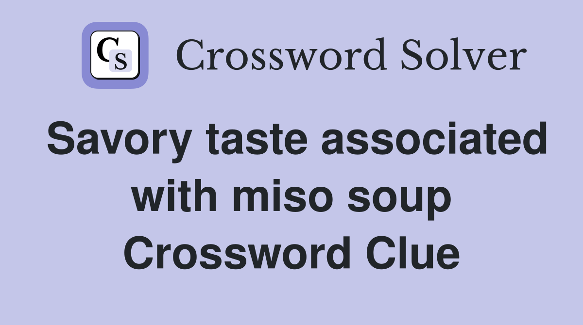 Savory taste associated with miso soup Crossword Clue
