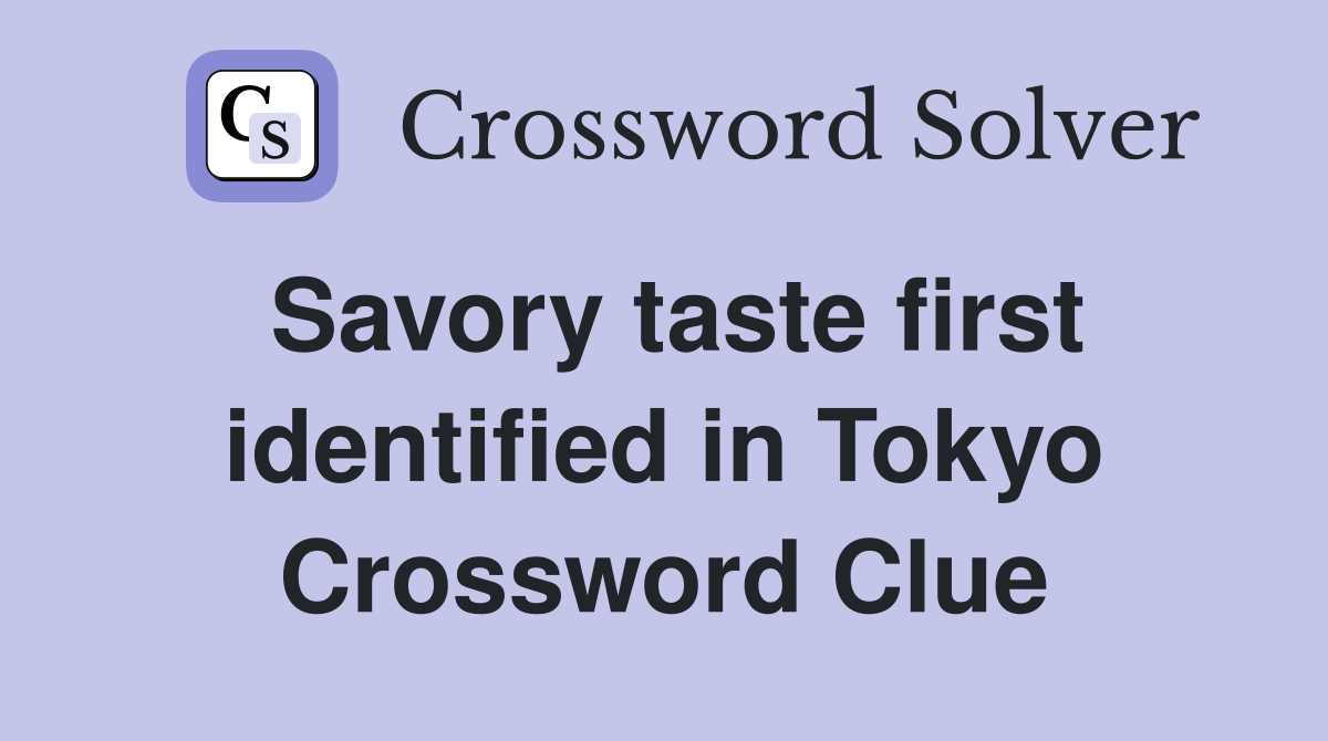 Savory taste first identified in Tokyo Crossword Clue